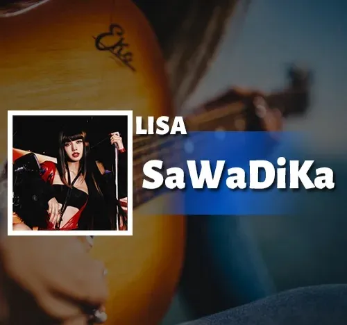 دانلود آهنگ SaWaDiKa از LISA + متن و ترجمه