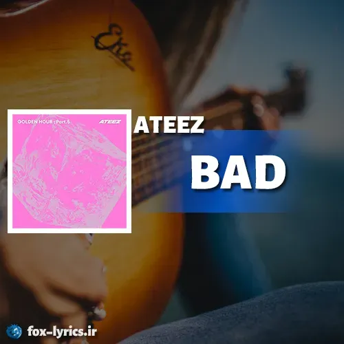 دانلود آهنگ BAD از ATEEZ + متن و ترجمه