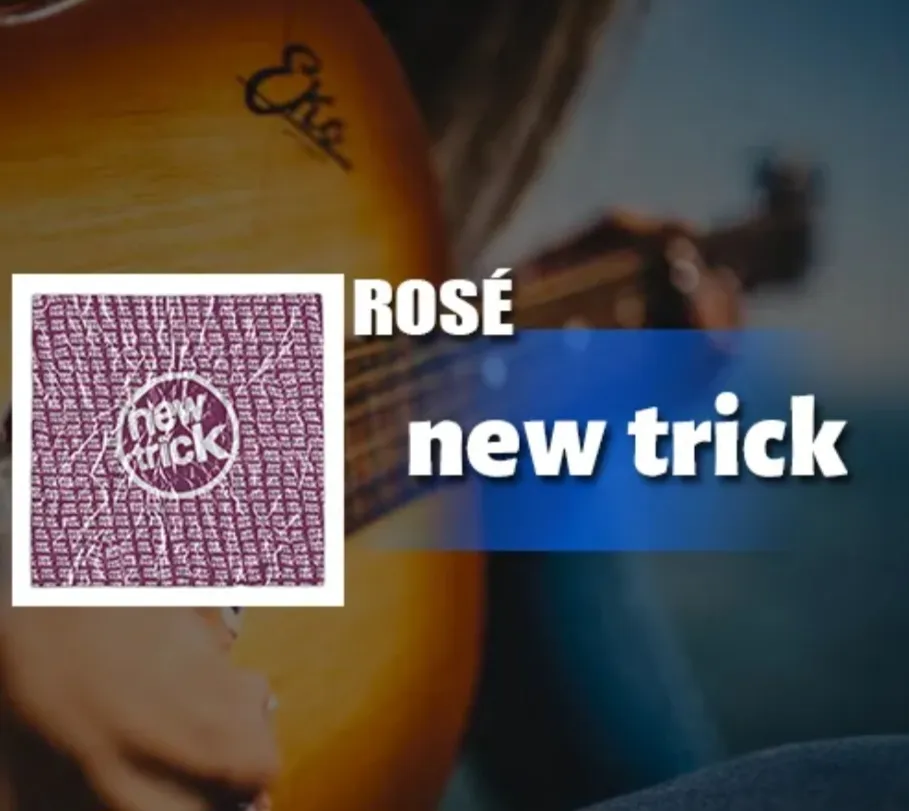 دانلود آهنگ new trick از ROSÉ + متن و ترجمه رُزِی – نیو تریک
