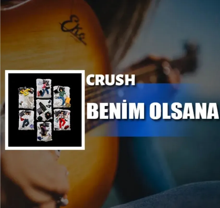 دانلود آهنگ BENİM OLSANA از CRUSH + معنی