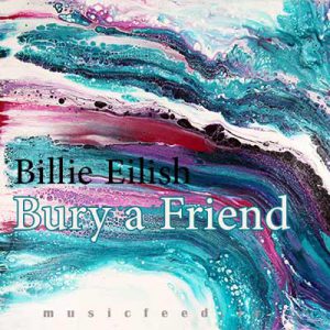 دانلود آهنگ bury a friend از بیلی آیلیش