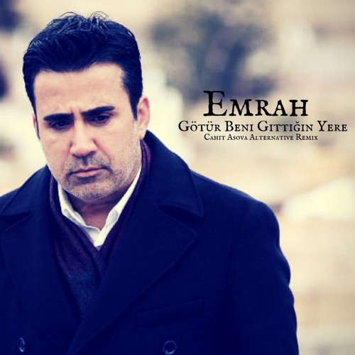 Emrah - Gotur Beni Gittigin Yere