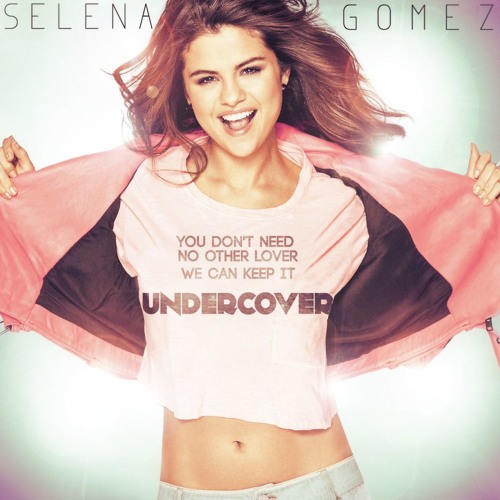 دانلود آهنگ خارجی Undercover از Selena Gomez
