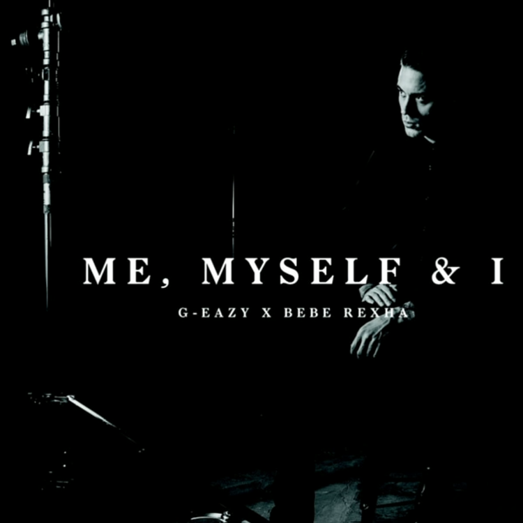 G-Eazy & Bebe Rexha - Me, Myself & I