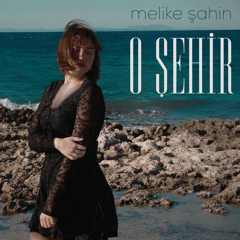 دانلود آهنگ جدید "Melike Şahin" به نام "O Şehir" با کیفیت ۳۲۰ و ۱۲۸ و متن ترانه