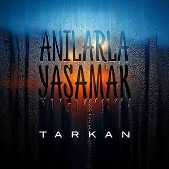 دانلود آهنگ جدید "تارکان" به نام "Anılarla Yaşamak" با کیفیت عالی ۳۲۰ و ۱۲۸ و متن ترانه