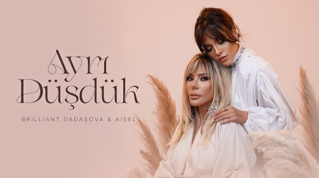 دانلود آهنگ جدید "Brilliant Dadasova & AISEL" به نام "Ayrı Düşdük" با کیفیت عالی ۳۲۰ و ۱۲۸ و متن ترانه