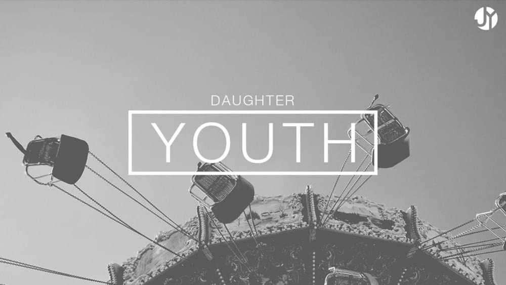 دانلود آهنگ زیبای Youth از Daughter